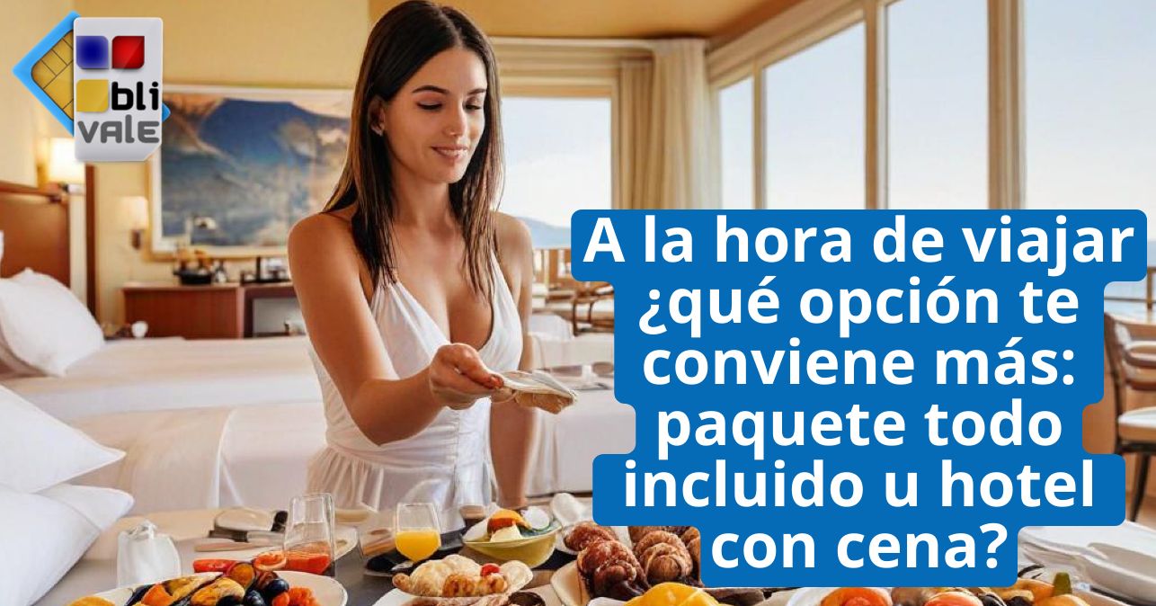 blivale_image_es_Cuando viajas con todo incluido u hotel con cena_643x337 A la hora de viajar ¿qué opción te conviene más: paquete todo incluido u hotel con cena?